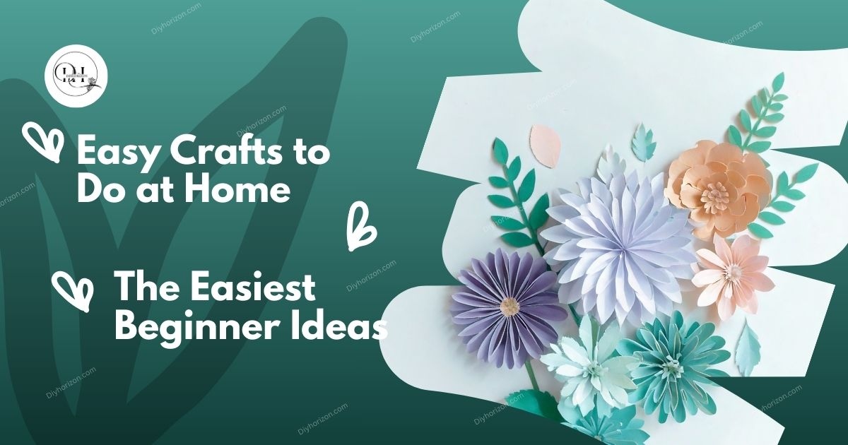 Easy Crafts to Do at Home
