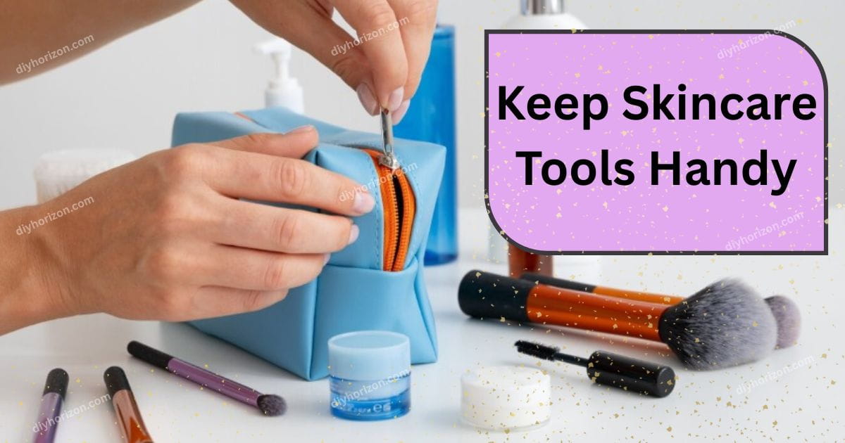 Keep Skincare Tools Handy