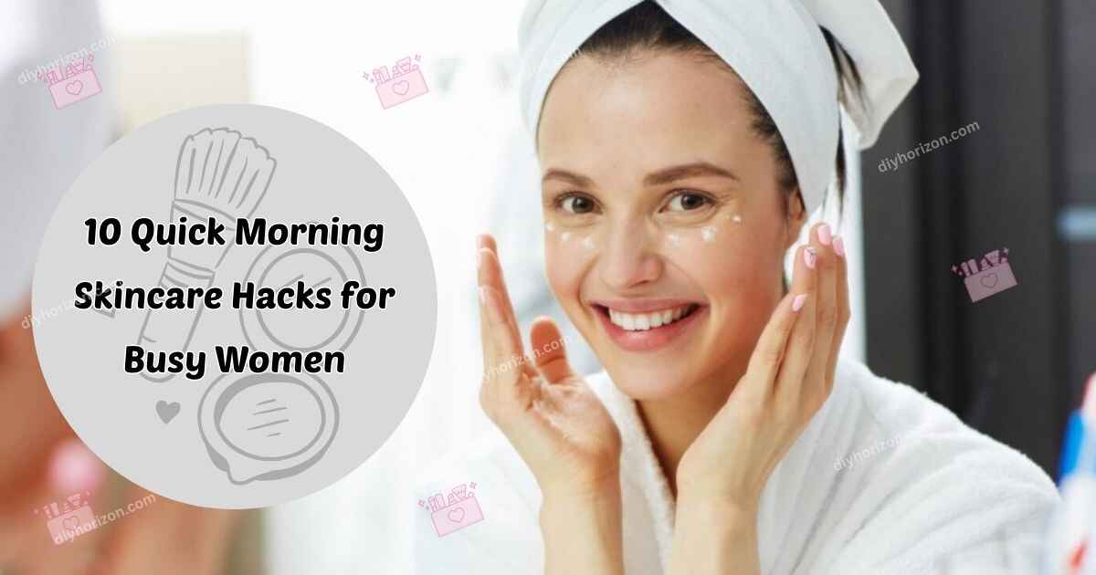 Quick Morning Skincare Hacks