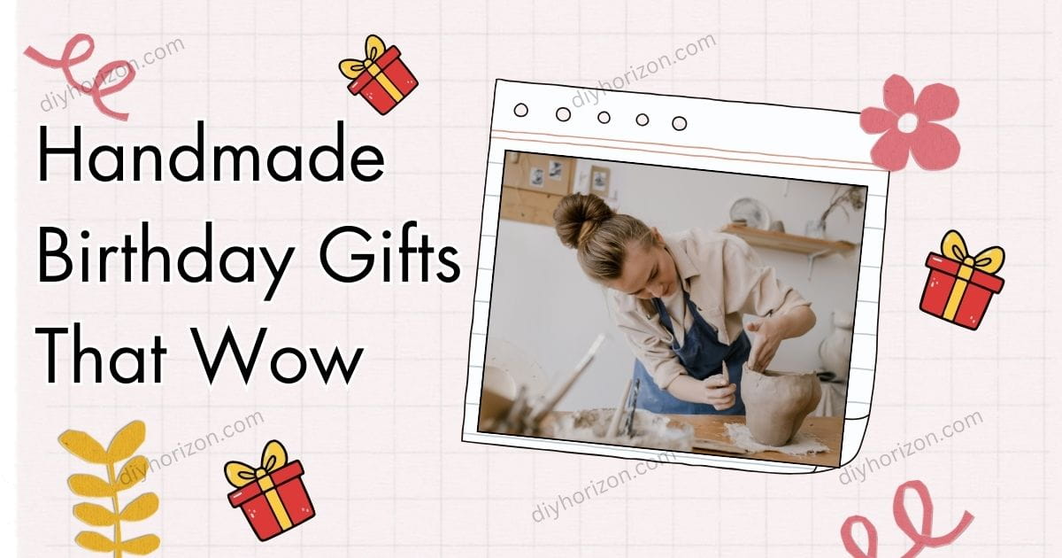 Handmade Birthday Gifts That Wow