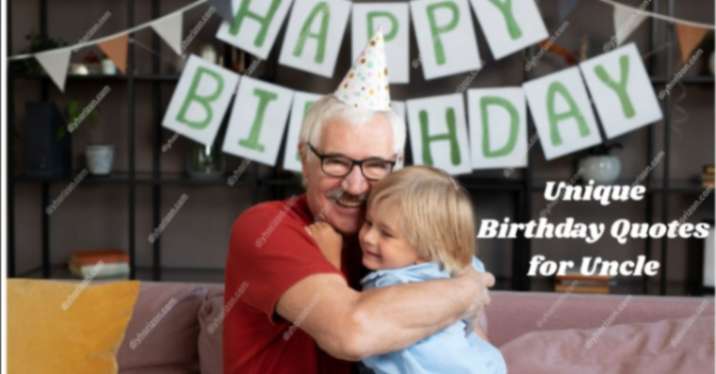 Unique Birthday Quotes for Uncle