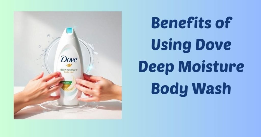 Benefits Dove Deep Moisture Body Wash