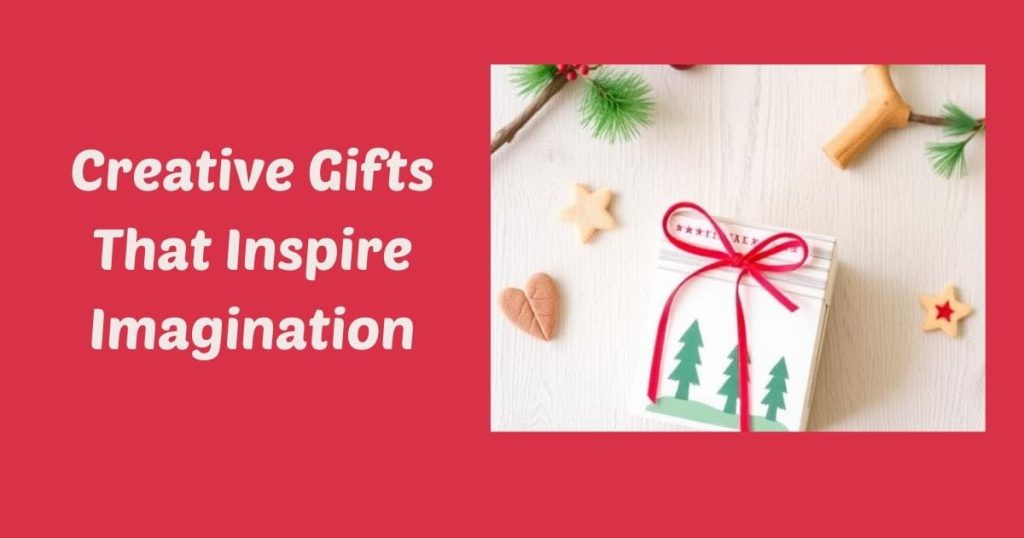 Creative Gifts That Inspire Imagination 